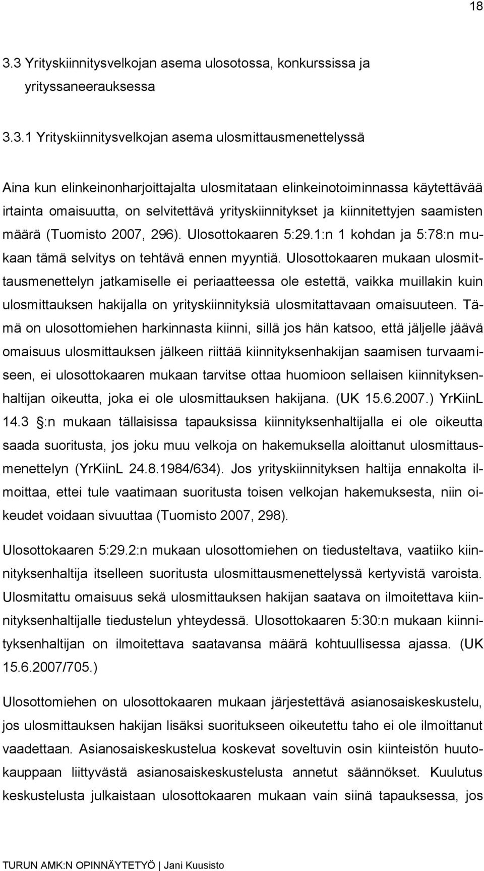 1:n 1 kohdan ja 5:78:n mukaan tämä selvitys on tehtävä ennen myyntiä.