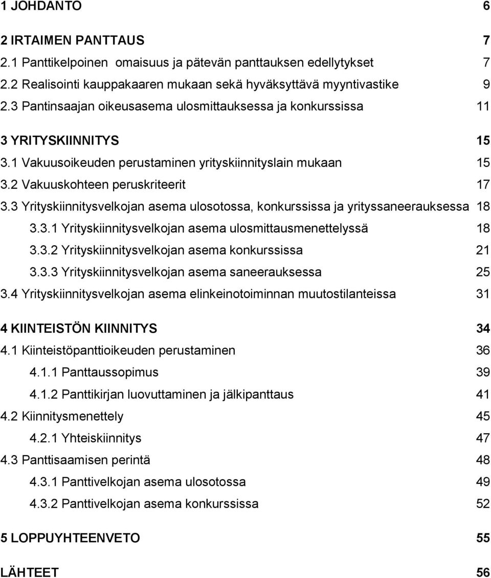 3 Yrityskiinnitysvelkojan asema ulosotossa, konkurssissa ja yrityssaneerauksessa 18 3.3.1 Yrityskiinnitysvelkojan asema ulosmittausmenettelyssä 18 3.3.2 Yrityskiinnitysvelkojan asema konkurssissa 21 3.