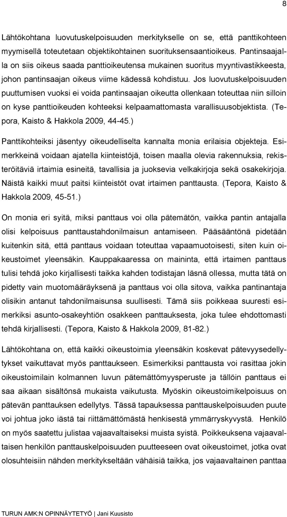 Jos luovutuskelpoisuuden puuttumisen vuoksi ei voida pantinsaajan oikeutta ollenkaan toteuttaa niin silloin on kyse panttioikeuden kohteeksi kelpaamattomasta varallisuusobjektista.