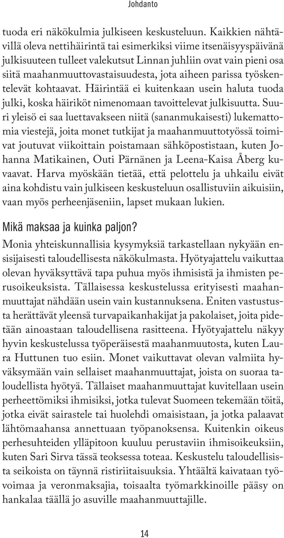 parissa työskentelevät kohtaavat. Häirintää ei kuitenkaan usein haluta tuoda julki, koska häiriköt nimenomaan tavoittelevat julkisuutta.