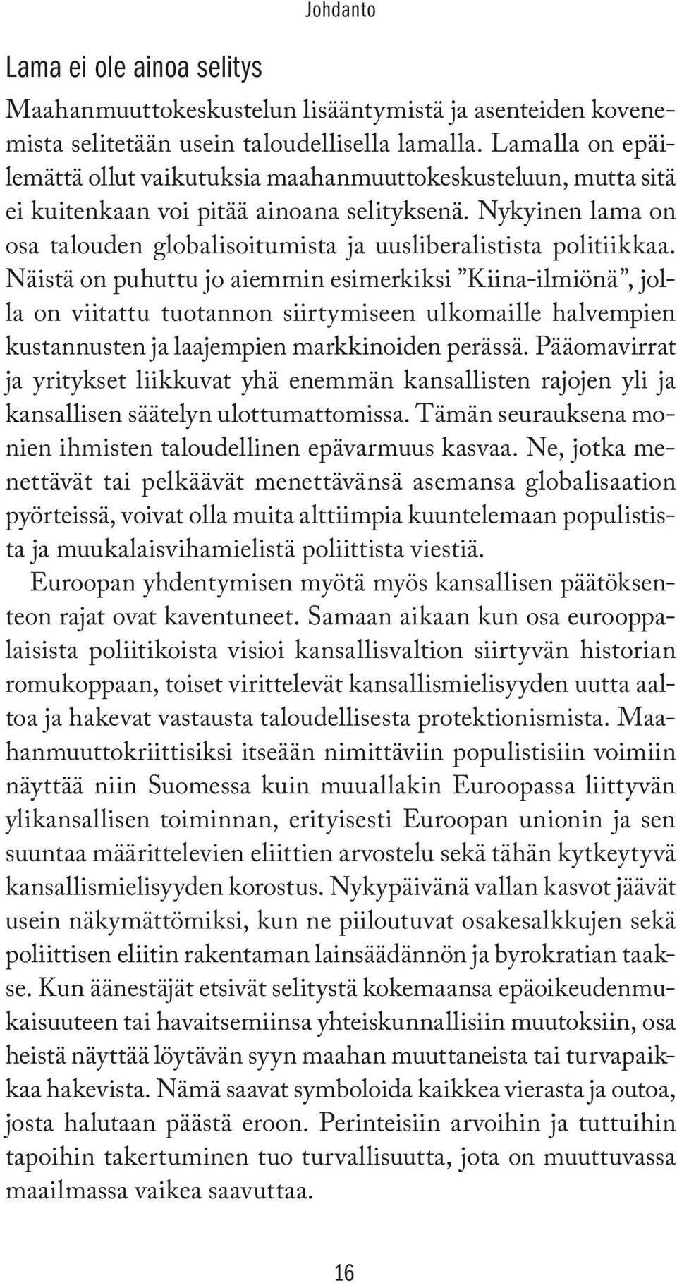Nykyinen lama on osa talouden globalisoitumista ja uusliberalistista politiikkaa.