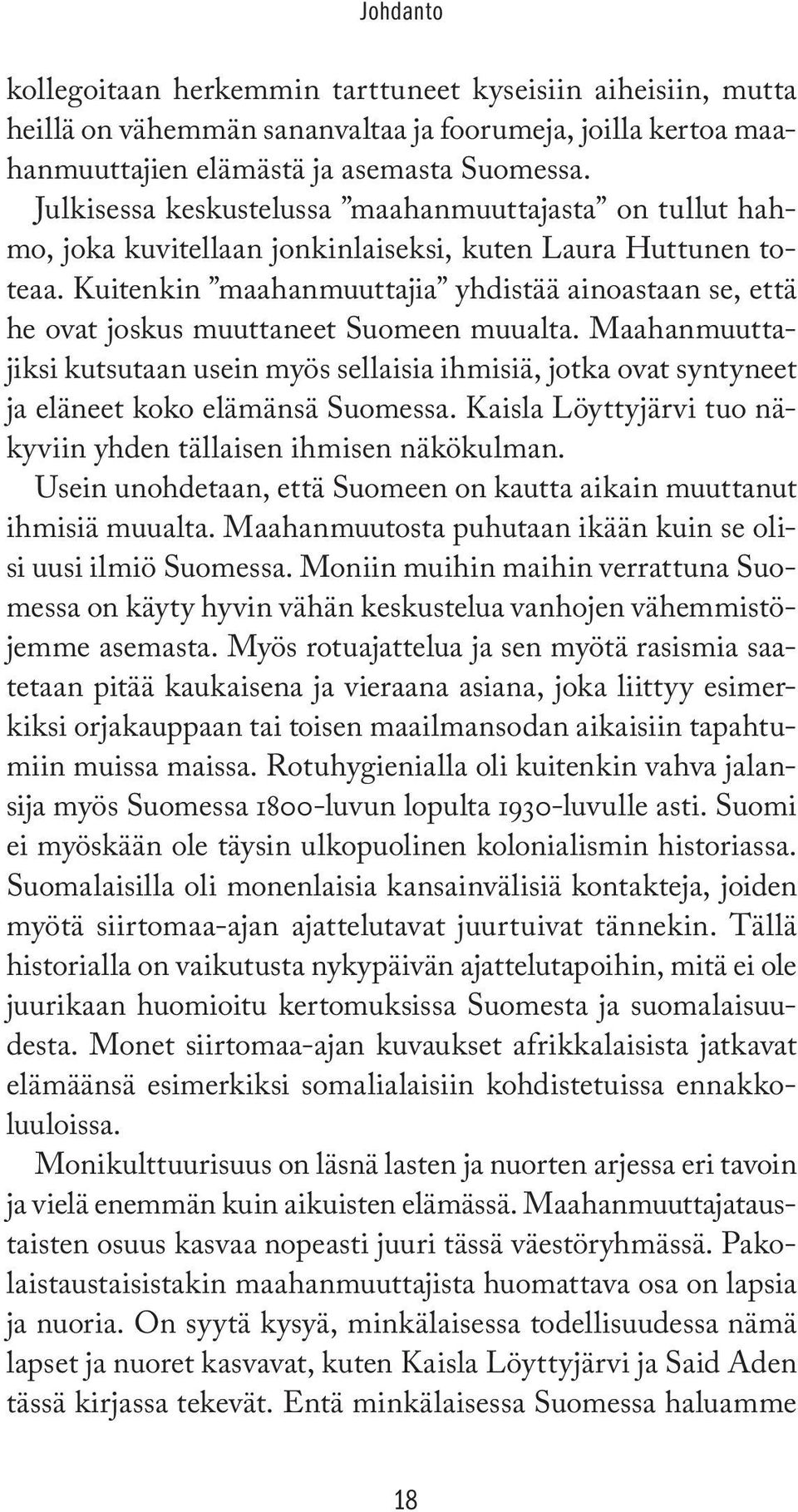 Kuitenkin maahanmuuttajia yhdistää ainoastaan se, että he ovat joskus muuttaneet Suomeen muualta.