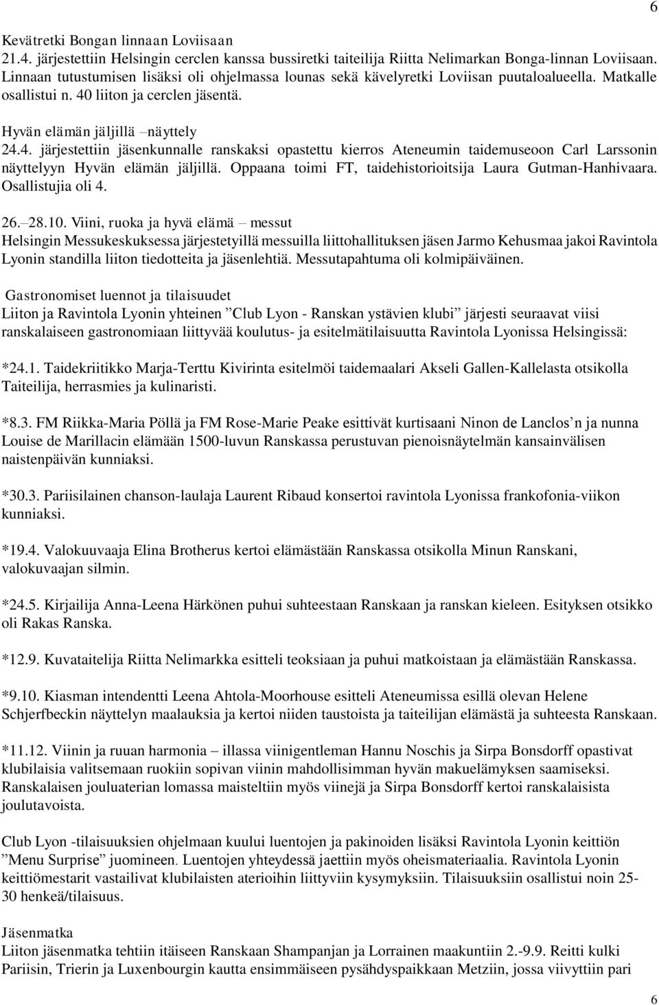 liiton ja cerclen jäsentä. Hyvän elämän jäljillä näyttely 24.4. järjestettiin jäsenkunnalle ranskaksi opastettu kierros Ateneumin taidemuseoon Carl Larssonin näyttelyyn Hyvän elämän jäljillä.