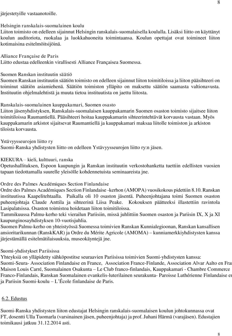 Alliance Française de Paris Liitto edustaa edelleenkin virallisesti Alliance Françaisea Suomessa.