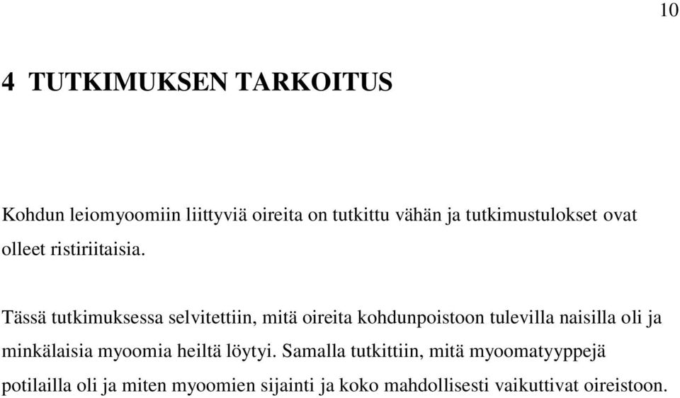 Tässä tutkimuksessa selvitettiin, mitä oireita kohdunpoistoon tulevilla naisilla oli ja