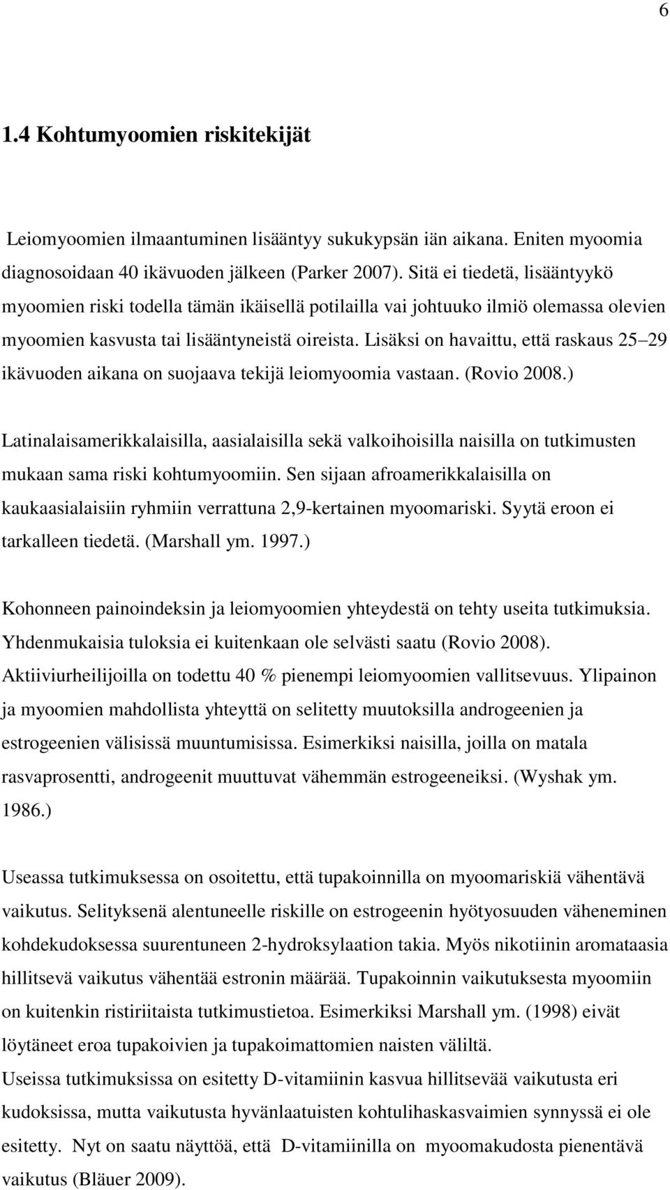 Lisäksi on havaittu, että raskaus 25 29 ikävuoden aikana on suojaava tekijä leiomyoomia vastaan. (Rovio 2008.