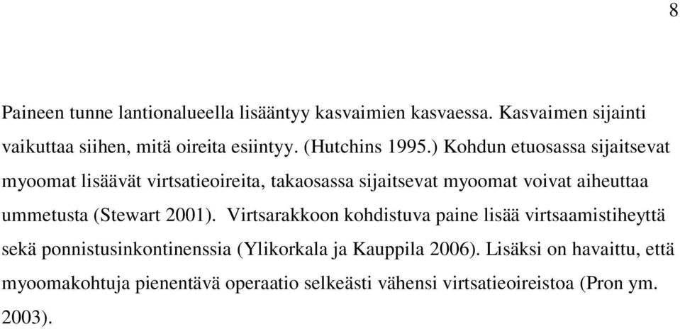 ) Kohdun etuosassa sijaitsevat myoomat lisäävät virtsatieoireita, takaosassa sijaitsevat myoomat voivat aiheuttaa ummetusta