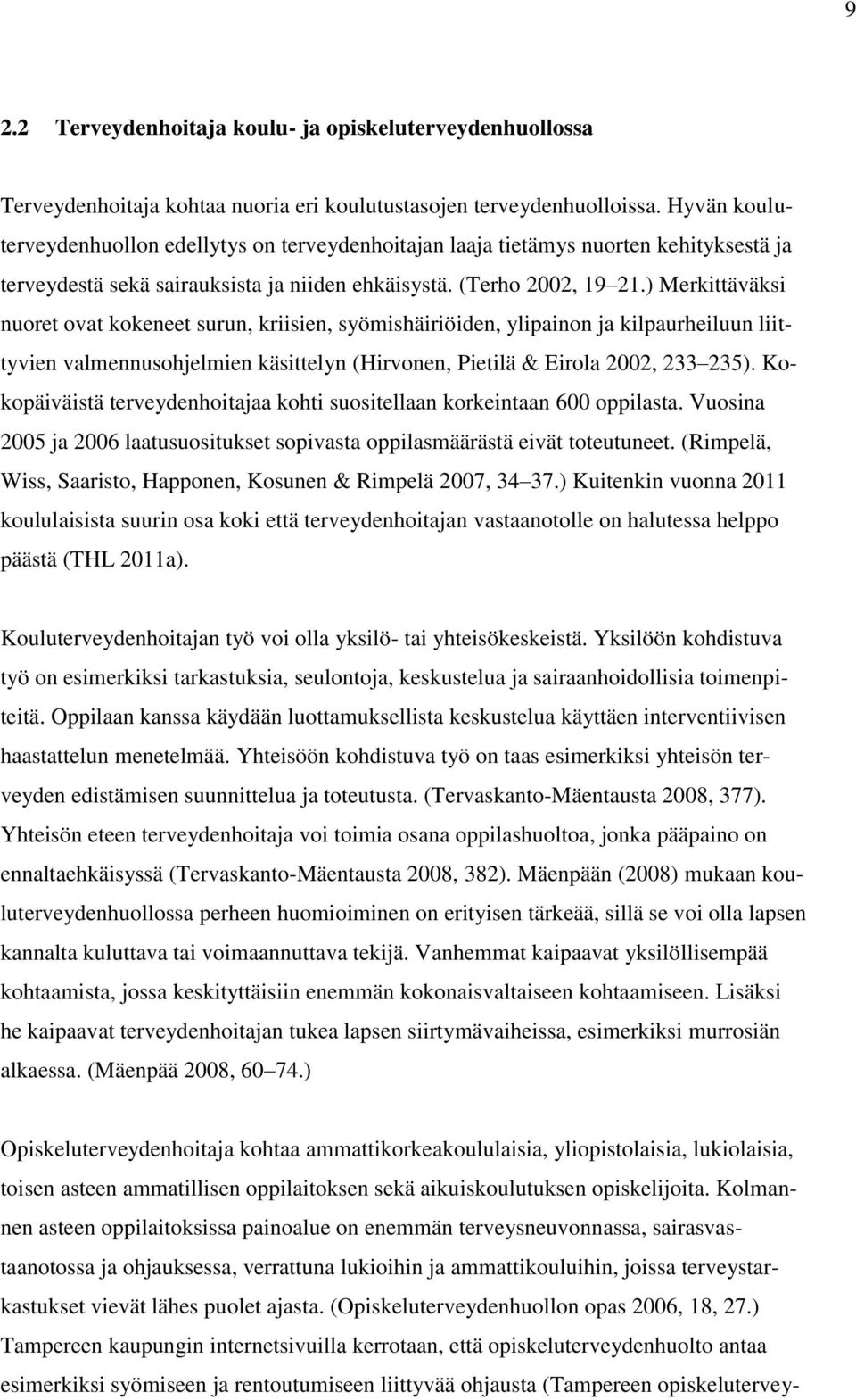 ) Merkittäväksi nuoret ovat kokeneet surun, kriisien, syömishäiriöiden, ylipainon ja kilpaurheiluun liittyvien valmennusohjelmien käsittelyn (Hirvonen, Pietilä & Eirola 2002, 233 235).