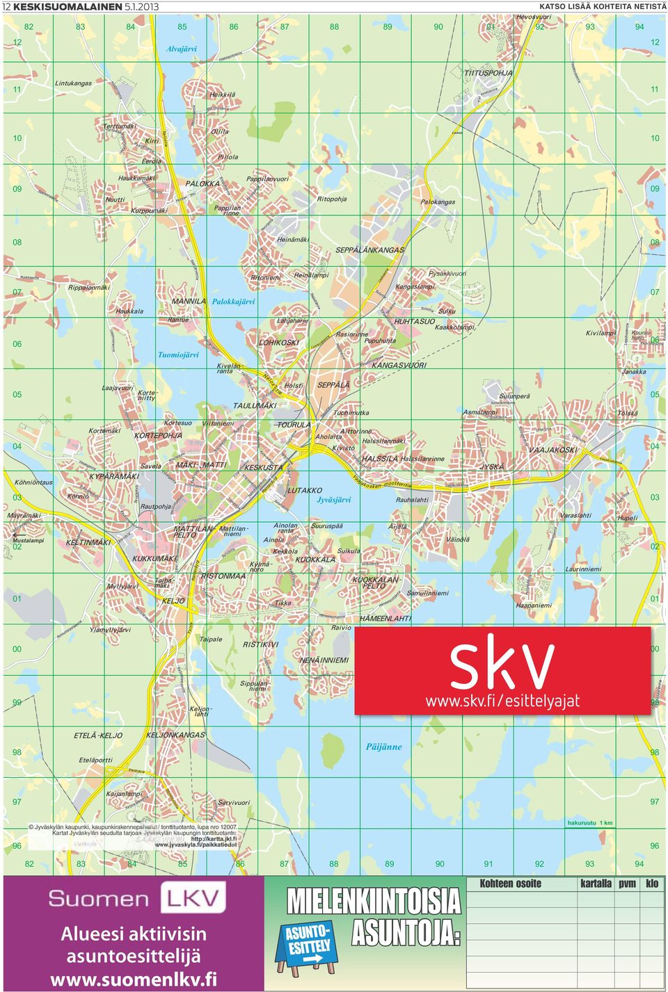 kaupunki, kaupunkirakennepalvelut / tonttituotanto, lupa nro 12007. Kartat Jyväskylän seudulta tarjoaa Jyväskylän kaupungin tonttituotanto. http://kartta.jkl.fi www.