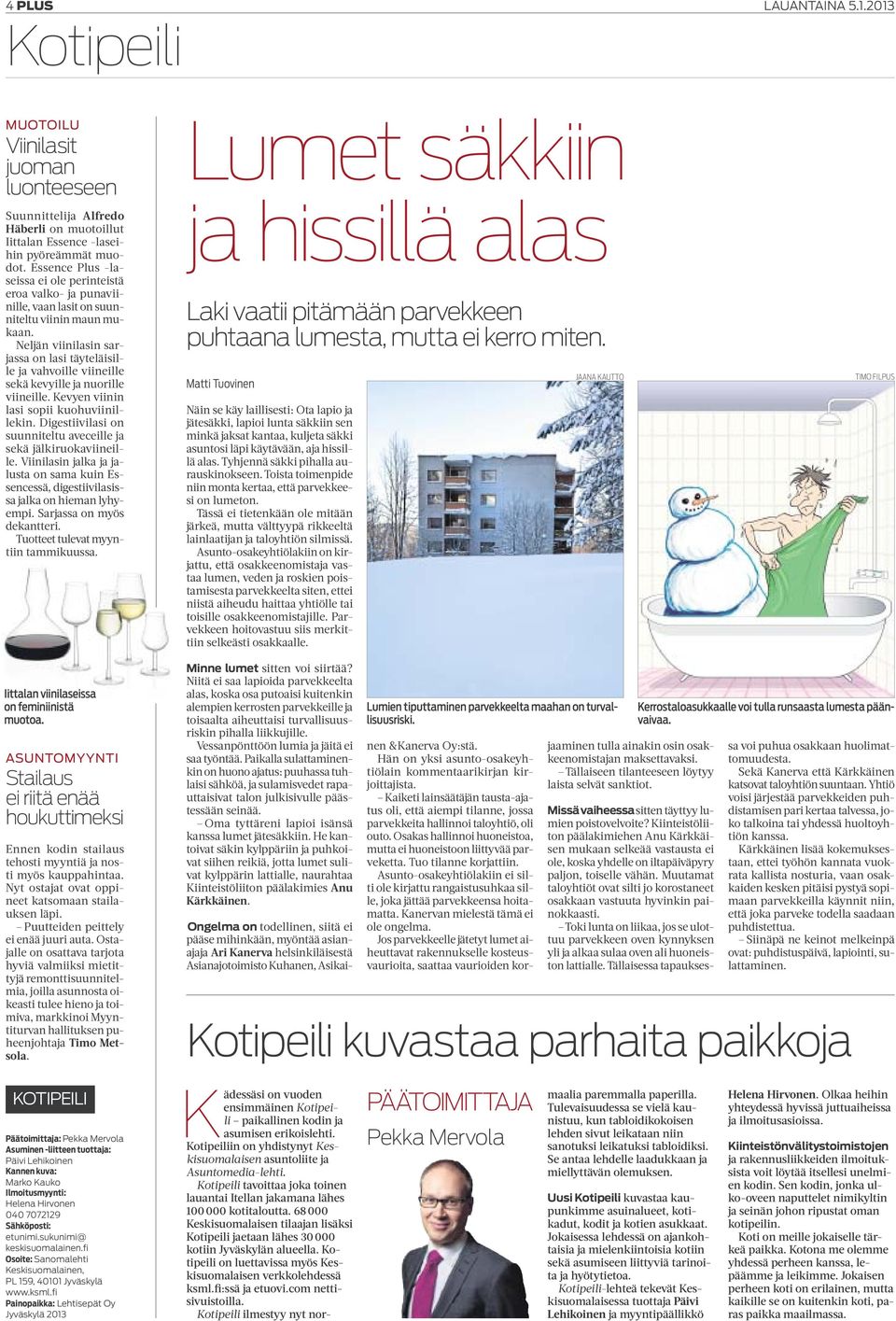 Neljän viinilasin sarjassa on lasi täyteläisille ja vahvoille viineille sekä kevyille ja nuorille viineille. Kevyen viinin lasi sopii kuohuviinillekin.