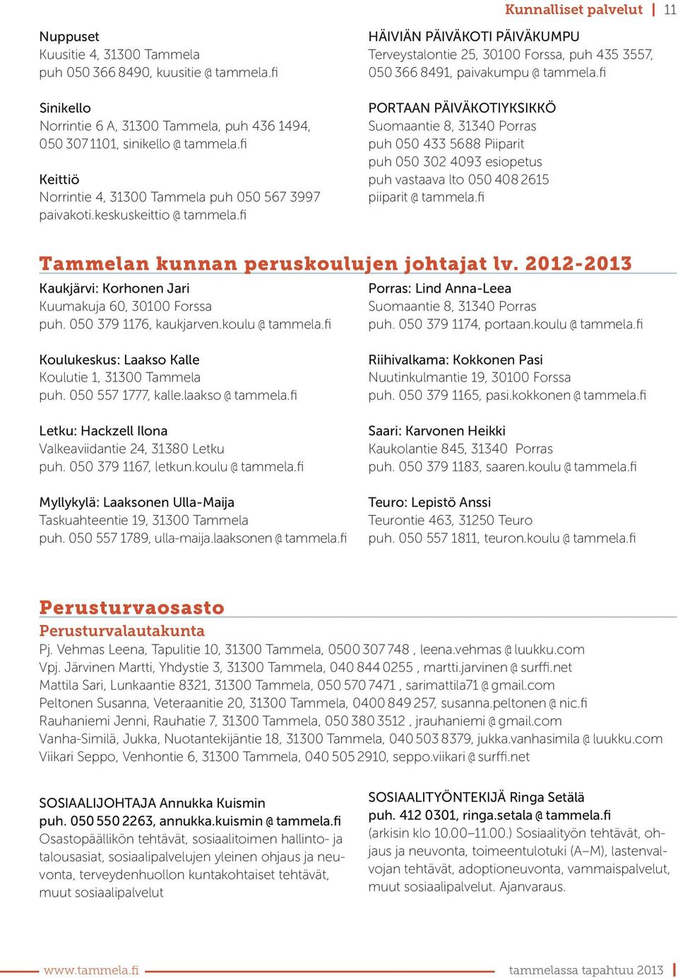 fi HÄIVIÄN PÄIVÄKOTI PÄIVÄKUMPU Terveystalontie 25, 30100 Forssa, puh 435 3557, 050 366 8491, paivakumpu @ tammela.