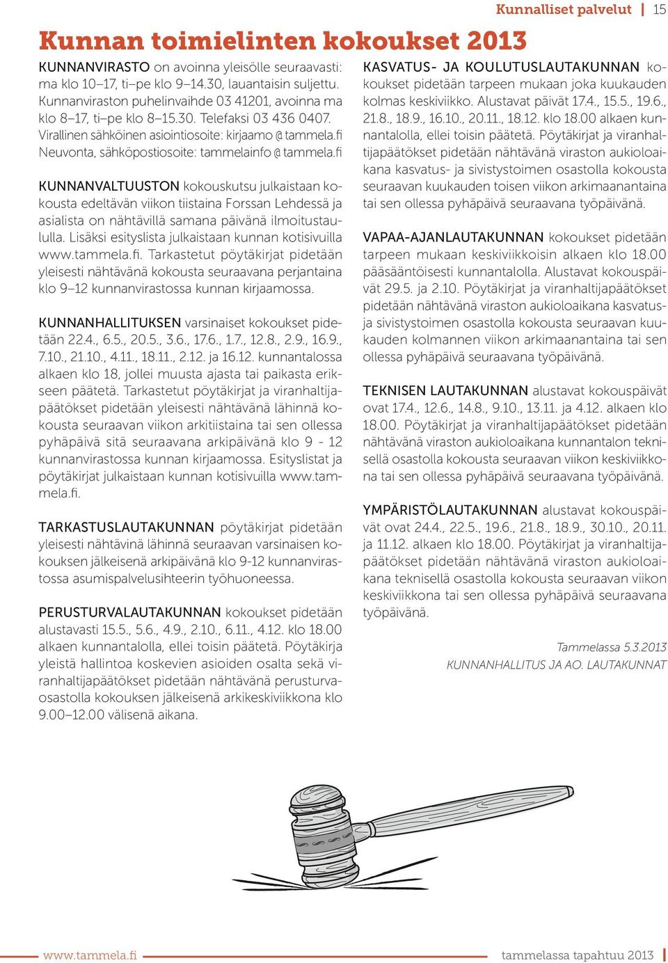 fi Neuvonta, sähköpostiosoite: tammelainfo @ tammela.