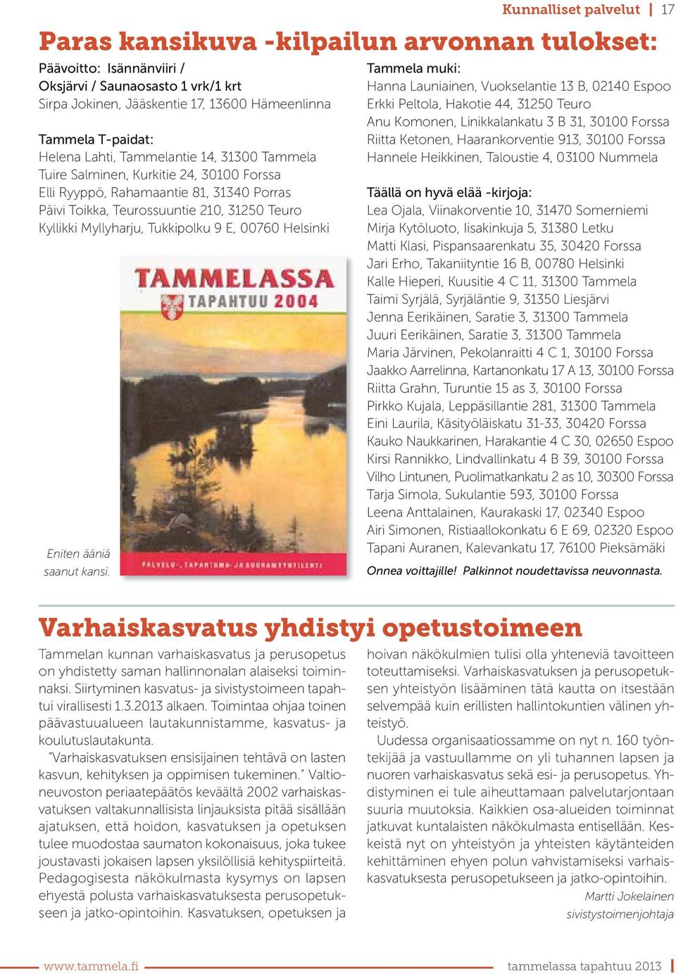 Tukkipolku 9 E, 00760 Helsinki Eniten ääniä saanut kansi.