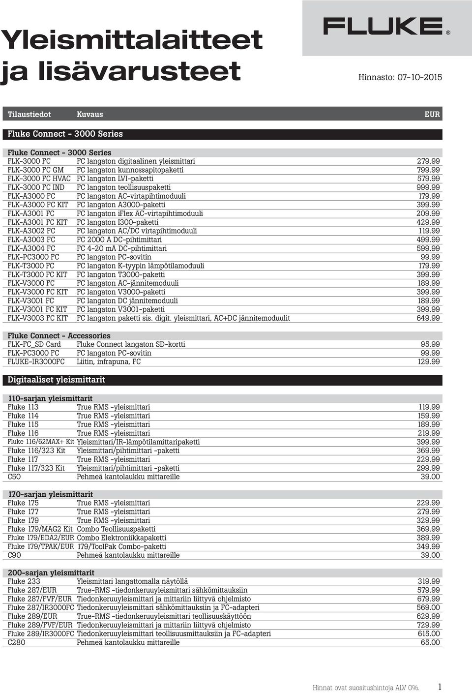 99 FLK-A3000 FC FC langaton AC-virtapihtimoduuli 179.99 FLK-A3000 FC KIT FC langaton A3000-paketti 399.99 FLK-A3001 FC FC langaton iflex AC-virtapihtimoduuli 209.