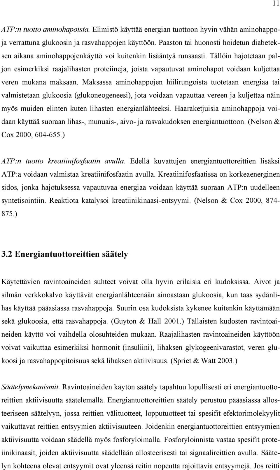 Tällöin hajotetaan paljon esimerkiksi raajalihasten proteiineja, joista vapautuvat aminohapot voidaan kuljettaa veren mukana maksaan.