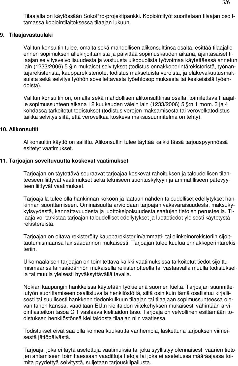 selvitysvelvollisuudesta ja vastuusta ulkopuolista työvoimaa käytettäessä annetun lain (1233/2006) 5 :n mukaiset selvitykset (todistus ennakkoperintärekisteristä, työnantajarekisteristä,