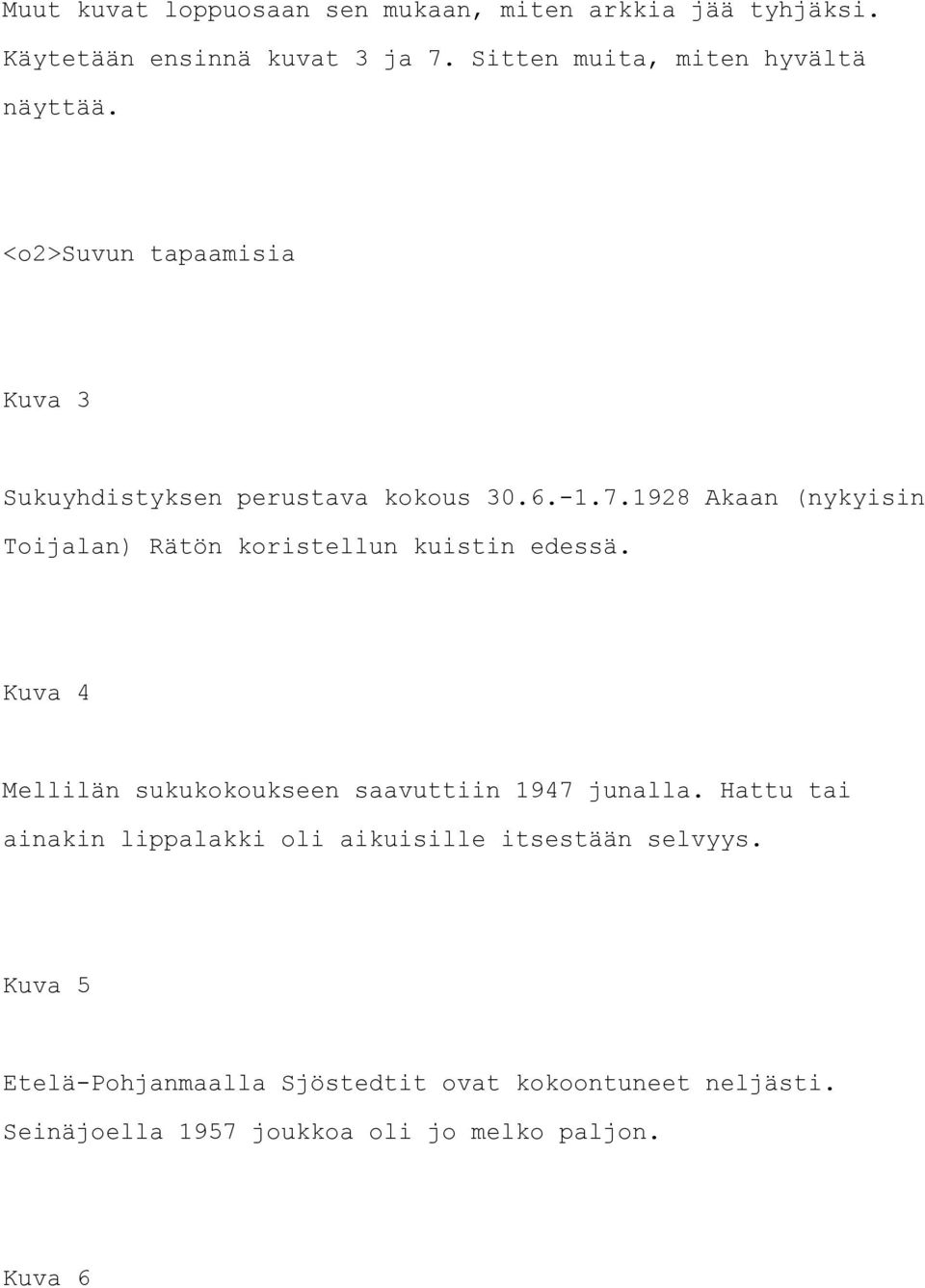 1928 Akaan (nykyisin Toijalan) Rätön koristellun kuistin edessä. Kuva 4 Mellilän sukukokoukseen saavuttiin 1947 junalla.