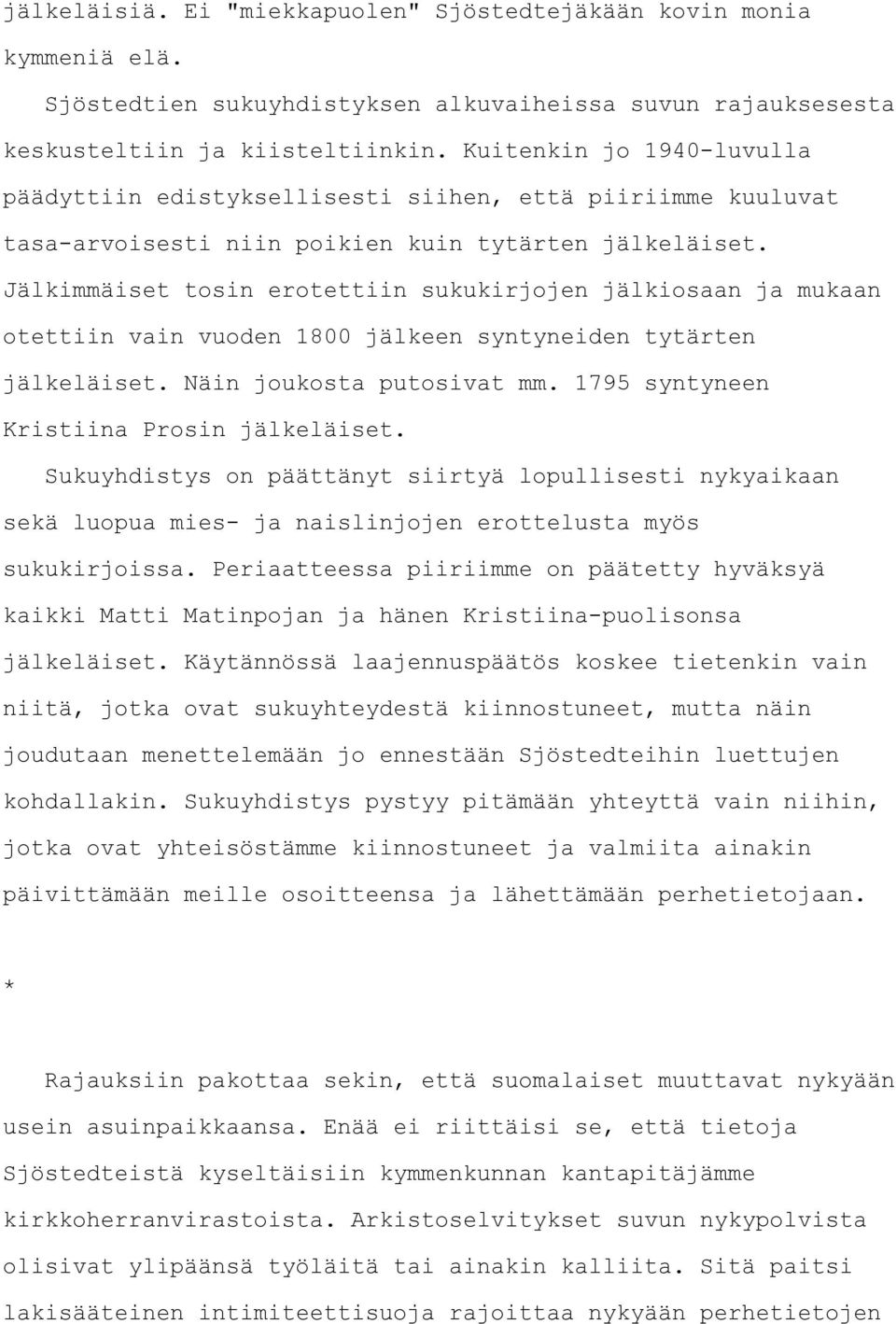 Jälkimmäiset tosin erotettiin sukukirjojen jälkiosaan ja mukaan otettiin vain vuoden 1800 jälkeen syntyneiden tytärten jälkeläiset. Näin joukosta putosivat mm.