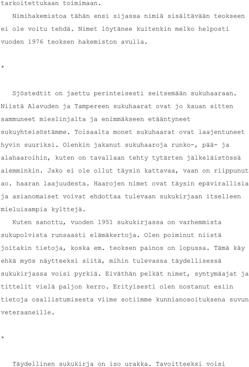 Toisaalta monet sukuhaarat ovat laajentuneet hyvin suuriksi. Olenkin jakanut sukuhaaroja runko-, pää- ja alahaaroihin, kuten on tavallaan tehty tytärten jälkeläistössä aiemminkin.