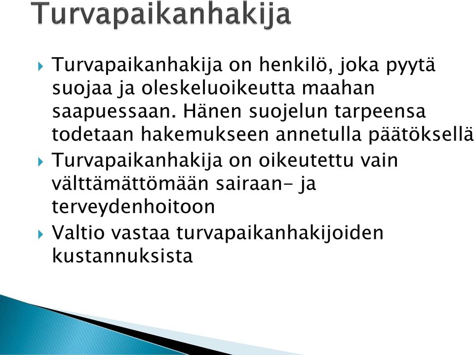 Hänen suojelun tarpeensa todetaan hakemukseen annetulla päätöksellä