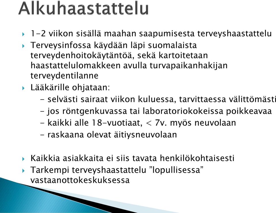 tarvittaessa välittömästi - jos röntgenkuvassa tai laboratoriokokeissa poikkeavaa - kaikki alle 18-vuotiaat, < 7v.