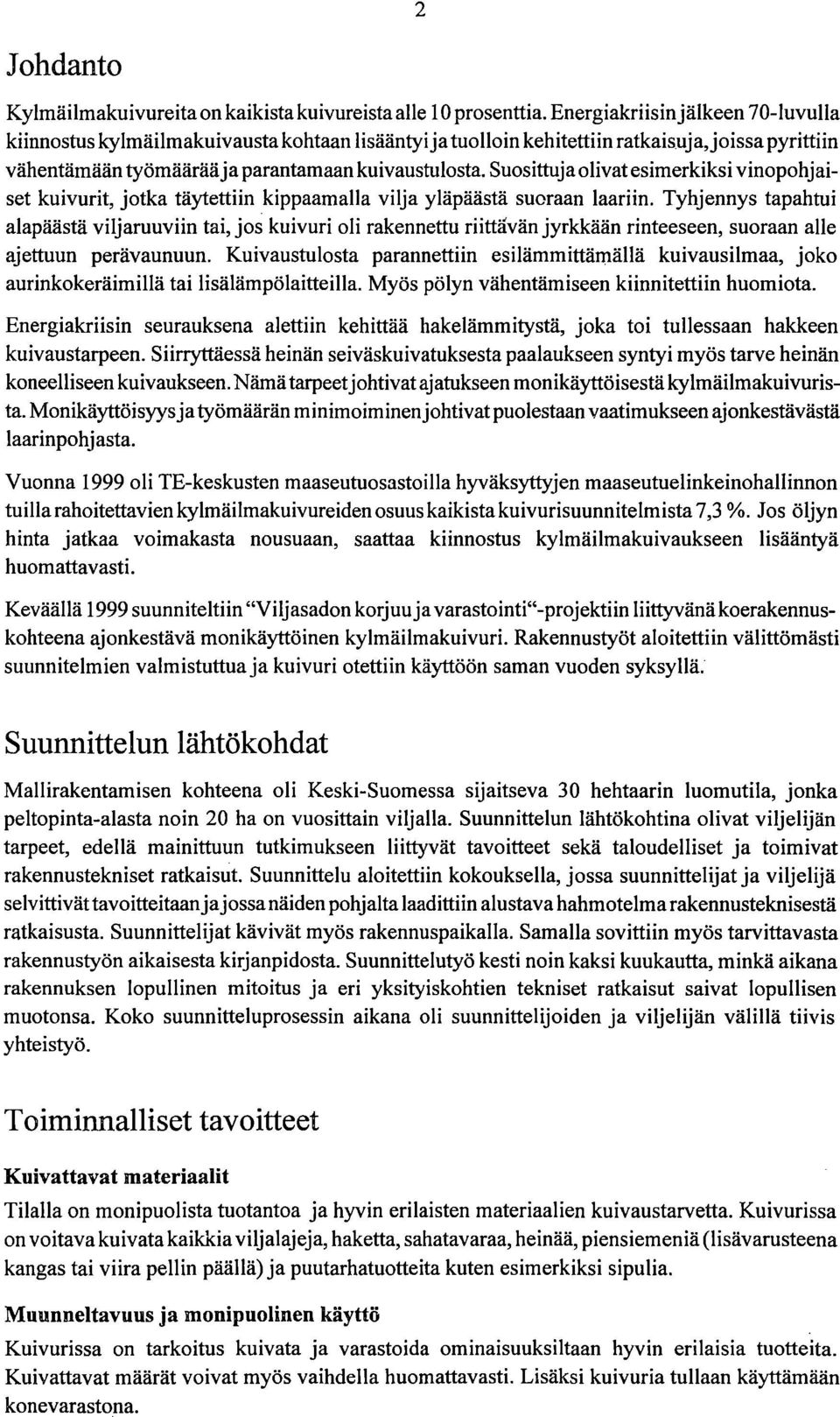 Suosittuja olivat esimerkiksi vinopohjaiset kuivurit, jotka täytettiin kippaamalla vilja yläpäästä suoraan laariin.