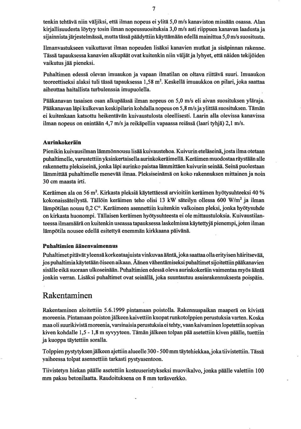 suositusta. Ilmanvastukseen vaikuttavat ilman nopeuden lisäksi kanavien mutkat ja sisäpinnan rakenne.