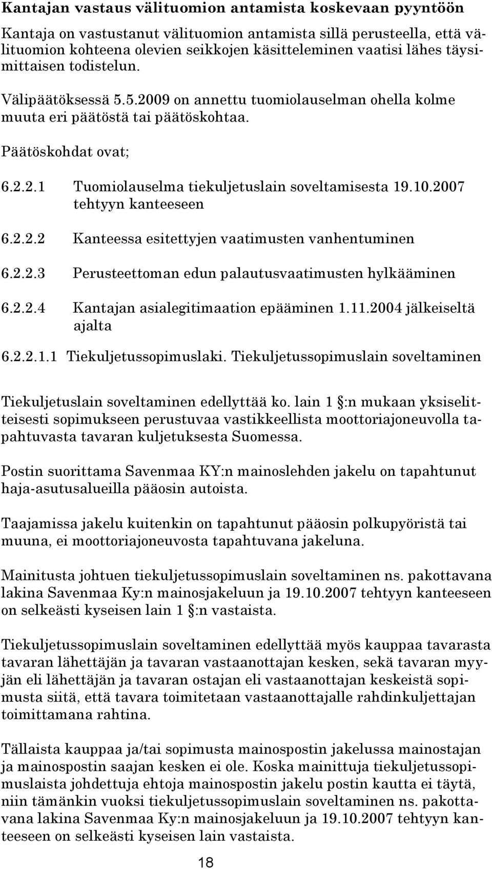 10.2007 tehtyyn kanteeseen 6.2.2.2 Kanteessa esitettyjen vaatimusten vanhentuminen 6.2.2.3 Perusteettoman edun palautusvaatimusten hylkääminen 6.2.2.4 Kantajan asialegitimaation epääminen 1.11.