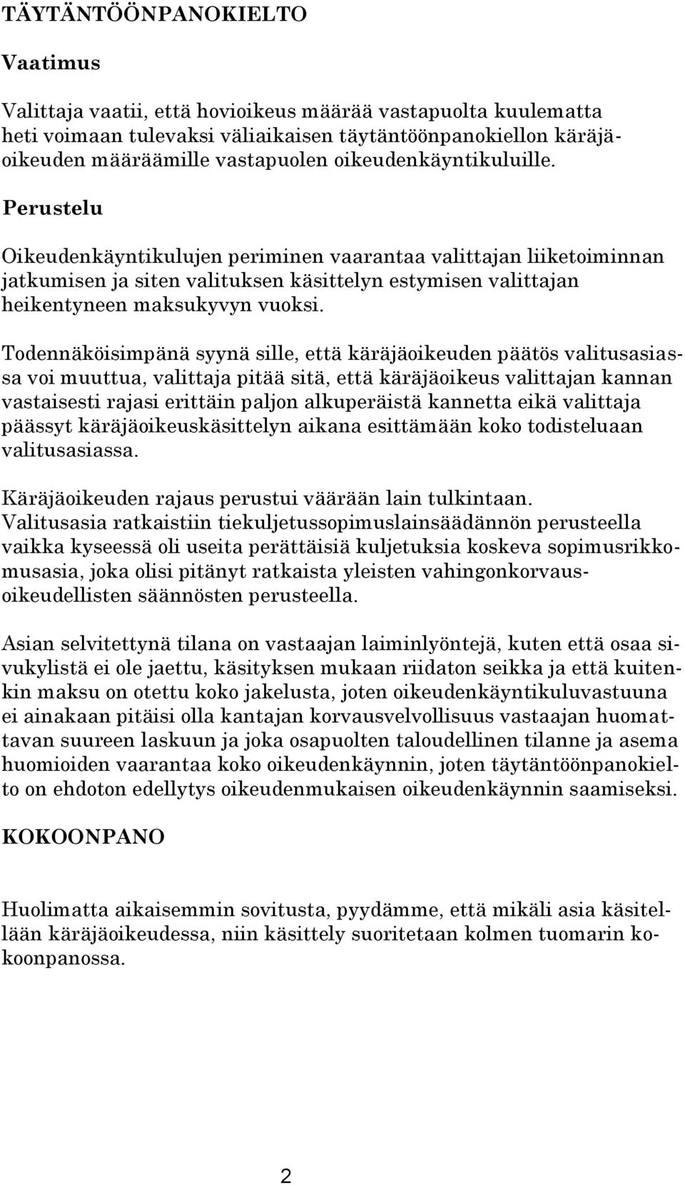 Todennäköisimpänä syynä sille, että käräjäoikeuden päätös valitusasiassa voi muuttua, valittaja pitää sitä, että käräjäoikeus valittajan kannan vastaisesti rajasi erittäin paljon alkuperäistä