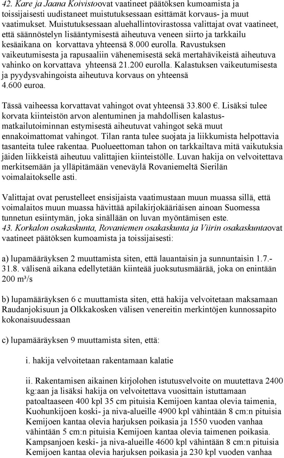 Ravustuksen vaikeutumisesta ja rapusaaliin vähenemisestä sekä mertahävikeistä aiheutuva vahinko on korvattava yhteensä 21.200 eurolla.