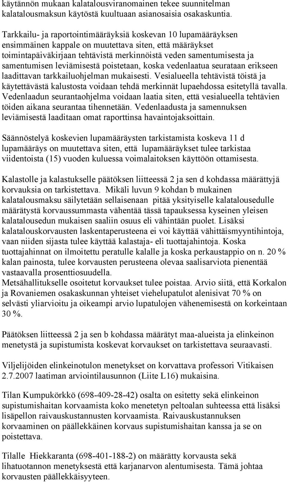 samentumisen leviämisestä poistetaan, koska vedenlaatua seurataan erikseen laadittavan tarkkailuohjelman mukaisesti.