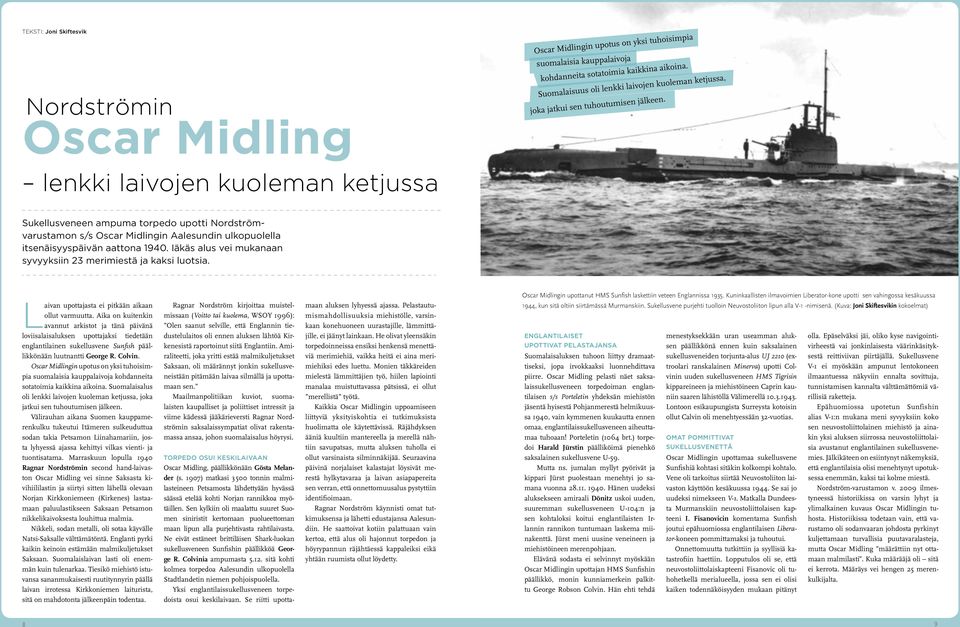 lenkki laivojen kuoleman ketjussa Sukellusveneen ampuma torpedo upotti Nordströmvarustamon s/s Oscar Midlingin Aalesundin ulkopuolella itsenäisyyspäivän aattona 1940.