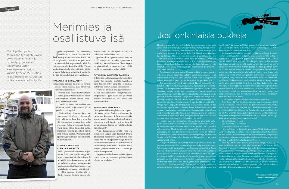 Merimies ja osallistuva isä Jyrki Majaniemellä on vierähtänyt merillä jo 25 vuotta, nykyisin hän on myös luottamusmies.