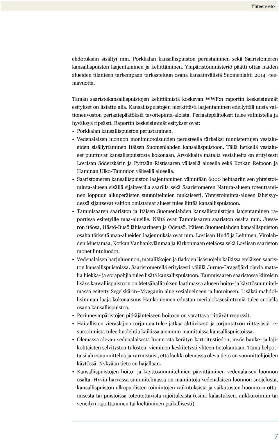 Tämän saaristokansallispuistojen kehittämistä koskevan WWF:n raportin keskeisimmät esitykset on listattu alla.