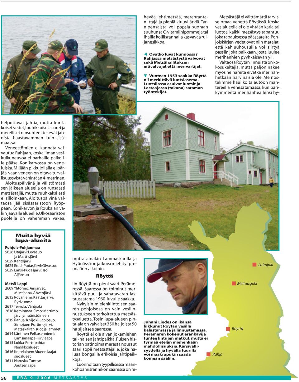 Luotsilassa asuivat luotsit ja Lastaajassa (takana) sataman työntekijät. Metsästäjä ei välttämättä tarvitse omaa venettä Röytässä.