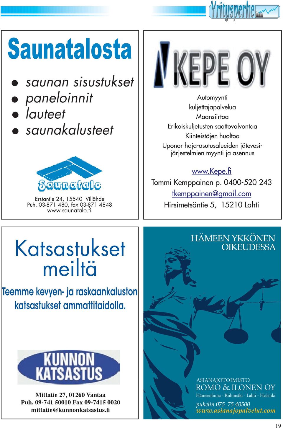 03-871 480, fax 03-871 4848 www.saunatalo.fi www.kepe.fi Tommi Kemppainen p. 0400-520 243 tkemppainen@gmail.