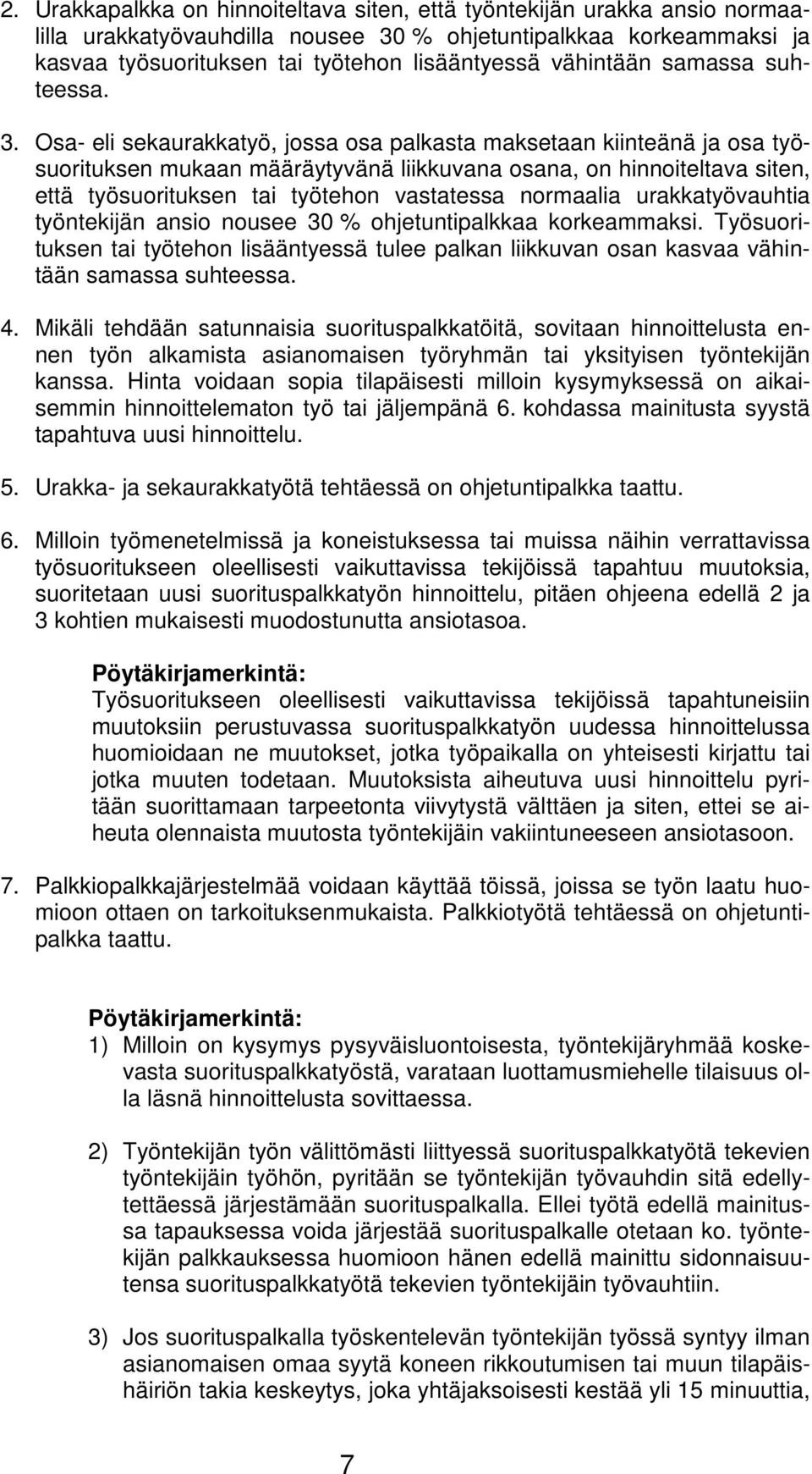 Osa- eli sekaurakkatyö, jossa osa palkasta maksetaan kiinteänä ja osa työsuorituksen mukaan määräytyvänä liikkuvana osana, on hinnoiteltava siten, että työsuorituksen tai työtehon vastatessa