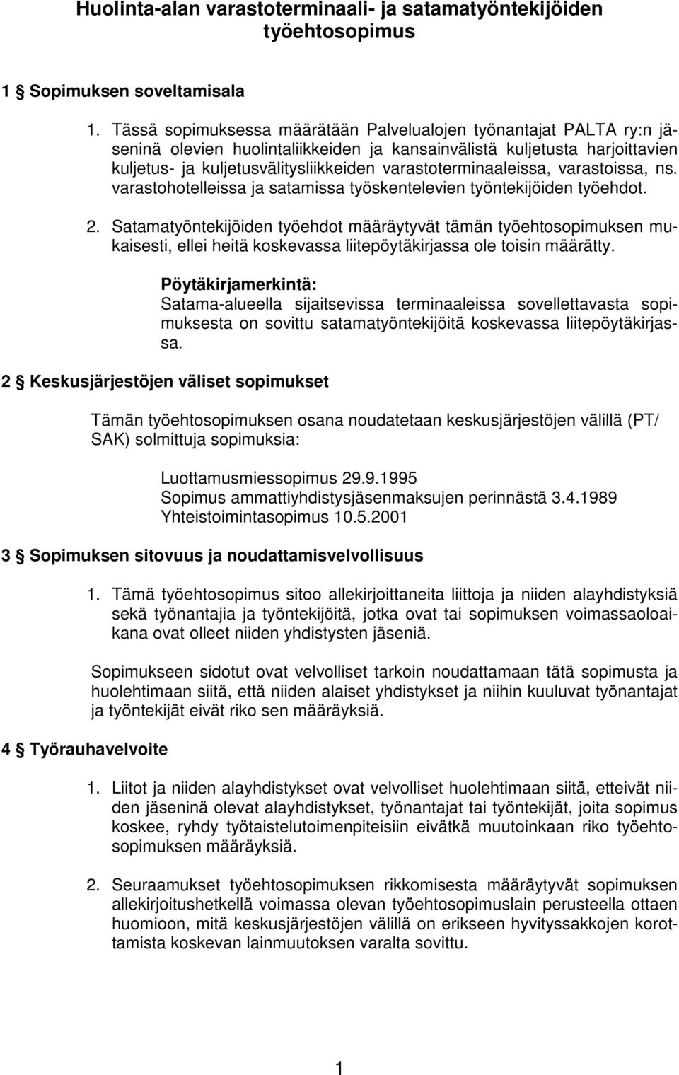 varastoterminaaleissa, varastoissa, ns. varastohotelleissa ja satamissa työskentelevien työntekijöiden työehdot. 2.