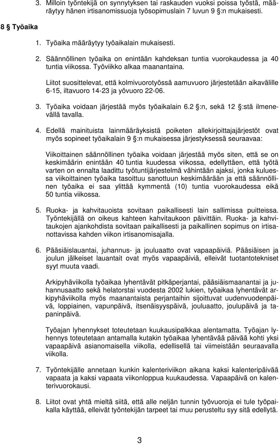 Liitot suosittelevat, että kolmivuorotyössä aamuvuoro järjestetään aikavälille 6-15, iltavuoro 14-23 ja yövuoro 22-06. 3. Työaika voidaan järjestää myös työaikalain 6.