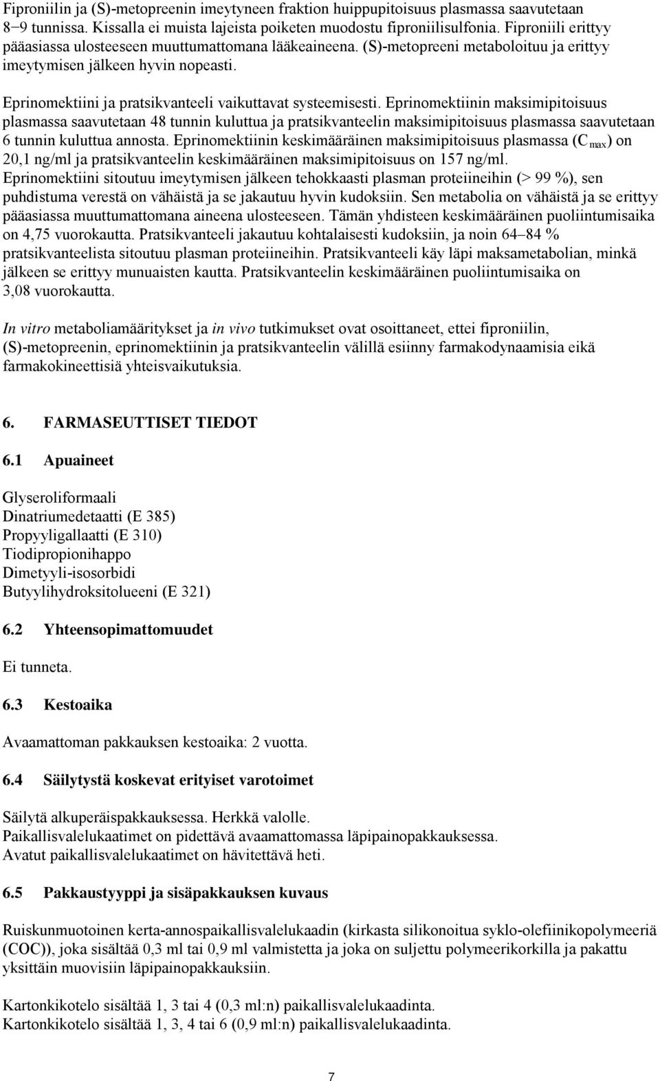 Eprinomektiini ja pratsikvanteeli vaikuttavat systeemisesti.