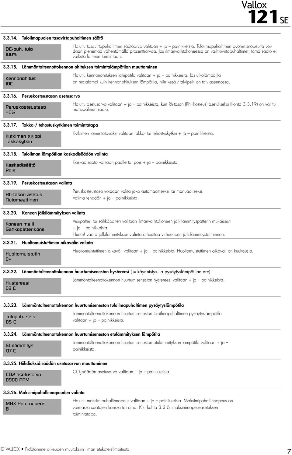 Lämmöntalteenottokennon ohituksen toimintalämpötilan muuttaminen Haluttu kennonohituksen lämpötila valitaan + ja painikkeista.