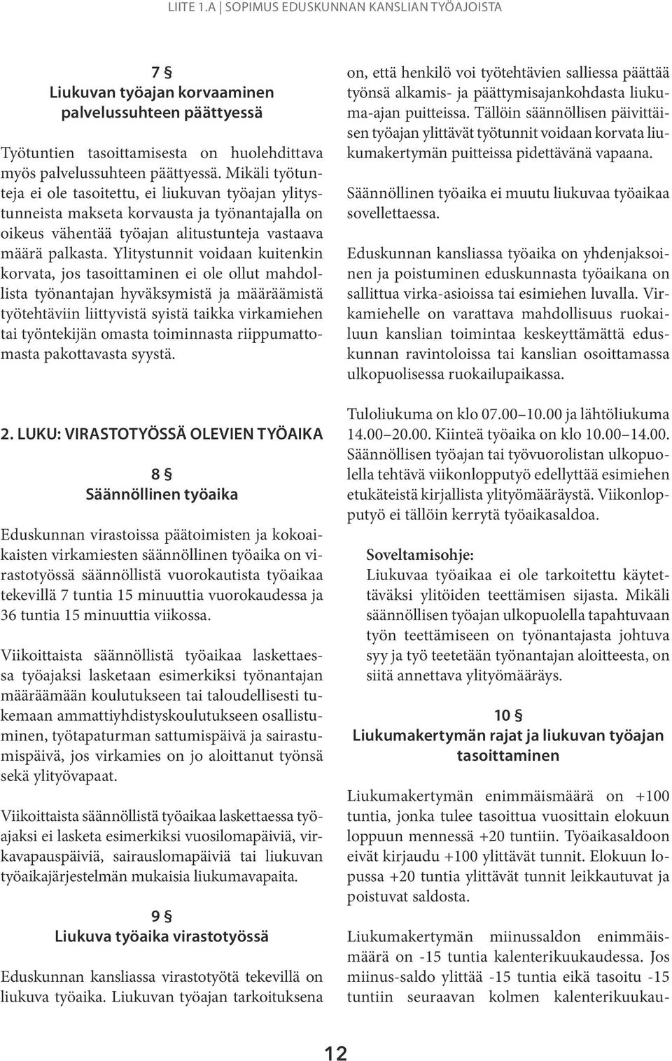 Ylitystunnit voidaan kuitenkin korvata, jos tasoittaminen ei ole ollut mahdollista työnantajan hyväksymistä ja määräämistä työtehtäviin liittyvistä syistä taikka virkamiehen tai työntekijän omasta