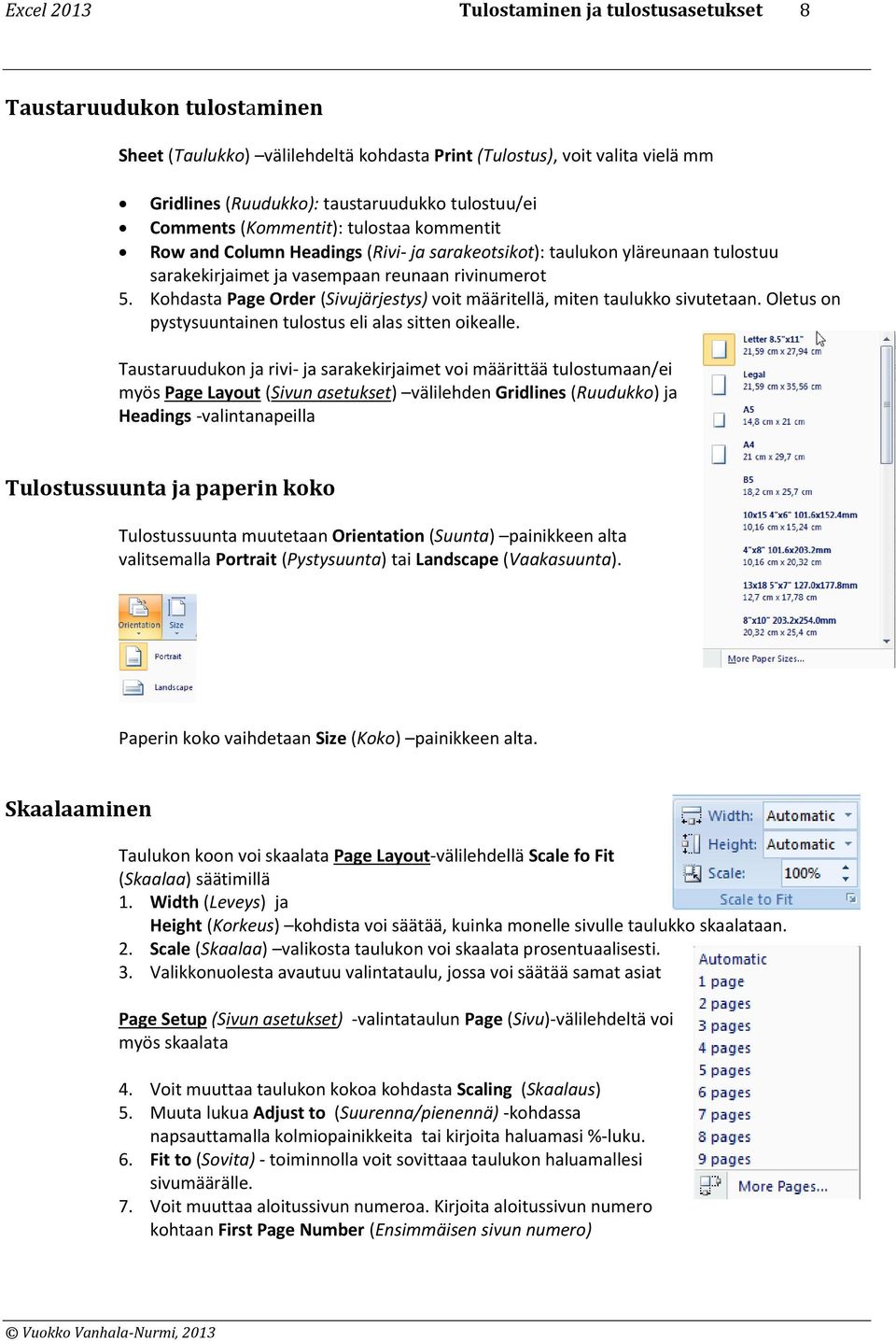 Kohdasta Page Order (Sivujärjestys) voit määritellä, miten taulukko sivutetaan. Oletus on pystysuuntainen tulostus eli alas sitten oikealle.