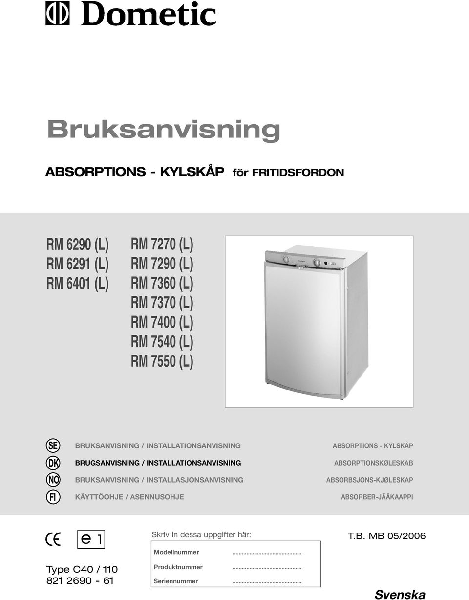 BRUKSANVISNING / INSTALLASJONSANVISNING KÄYTTÖOHJE / ASENNUSOHJE ABSORPTIONS - KYLSKÅP ABSORPTIONSKØLESKAB ABSORBSJONS-KJØLESKAP