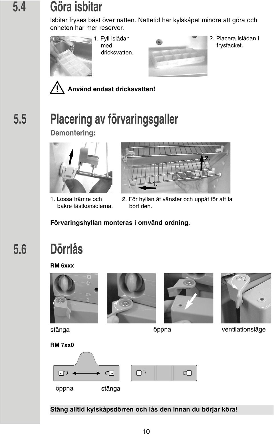 5 Placering av förvaringsgaller Demontering: 2. 1. 1. Lossa främre och bakre fästkonsolerna. 2. För hyllan åt vänster och uppåt för att ta bort den.