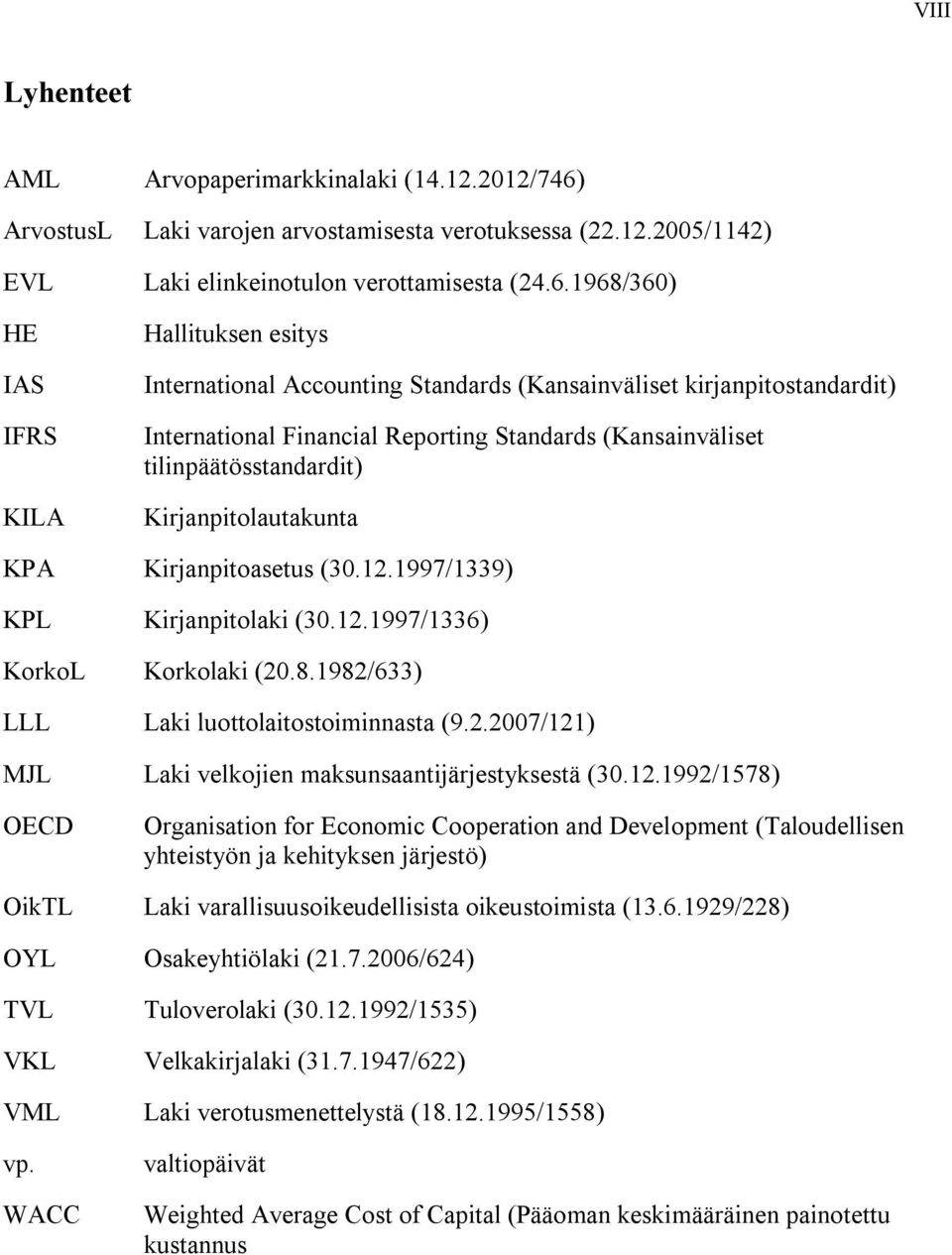 1968/360) HE IAS IFRS KILA Hallituksen esitys International Accounting Standards (Kansainväliset kirjanpitostandardit) International Financial Reporting Standards (Kansainväliset