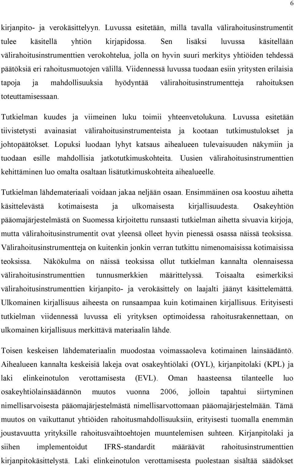 Viidennessä luvussa tuodaan esiin yritysten erilaisia tapoja ja mahdollisuuksia hyödyntää välirahoitusinstrumentteja rahoituksen toteuttamisessaan.