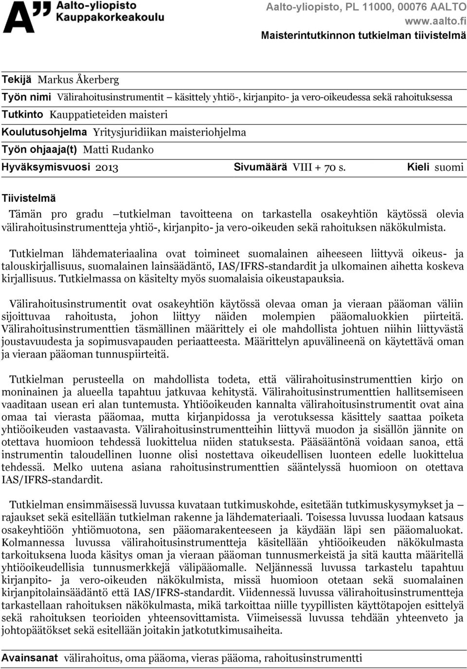 maisteri Koulutusohjelma Yritysjuridiikan maisteriohjelma Työn ohjaaja(t) Matti Rudanko Hyväksymisvuosi 2013 Sivumäärä VIII + 70 s.