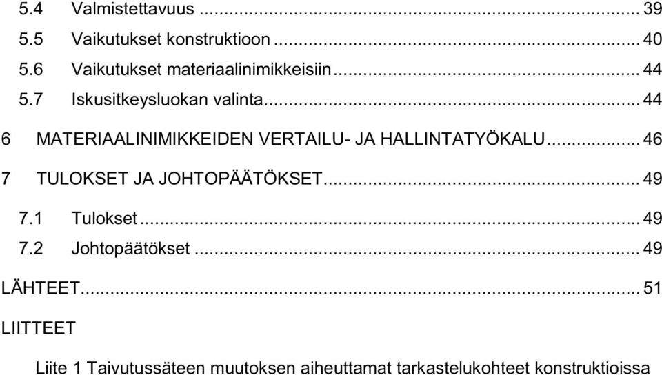 .. 44 6 MATERIAALINIMIKKEIDEN VERTAILU- JA HALLINTATYÖKALU... 46 7 TULOKSET JA JOHTOPÄÄTÖKSET.