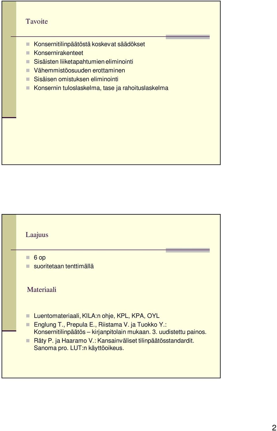 tenttimällä Materiaali Luentomateriaali, KILA:n ohje, KPL, KPA, OYL Englung T., Prepula E., Riistama V. ja Tuokko Y.